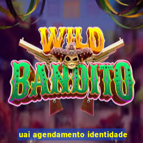 uai agendamento identidade